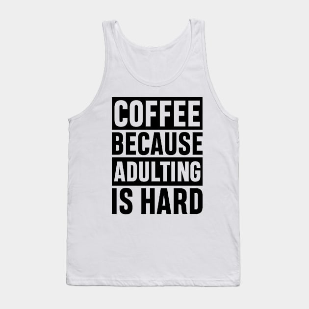 Coffee Because Adulting is Hard Funny Adulting Sarcastic Gift Tank Top by norhan2000